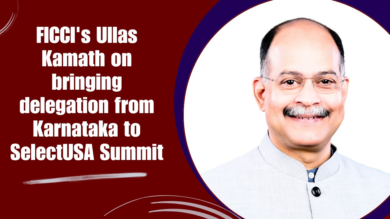 FICCI's Ullas Kamath on bringing delegation from Karnataka to SelectUSA Summit 